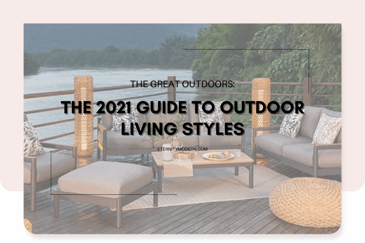 THE GREAT OUTDOORS: The 2021 Guide to Outdoor Living Styles