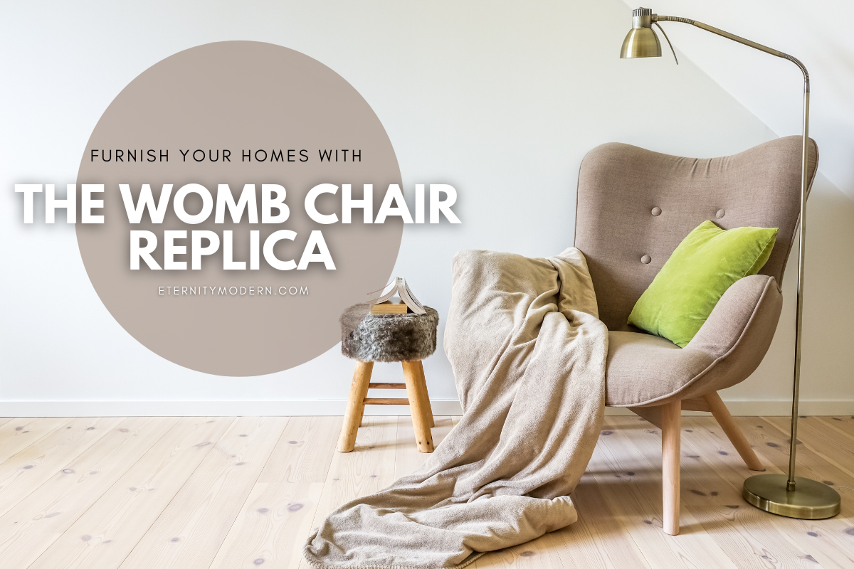 10 reasons why you should furnish your homes with the Womb Chair replica